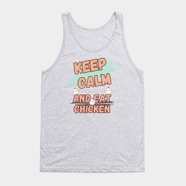 Keep Calm And Eat Chicken Tank Top by LetsGetInspired